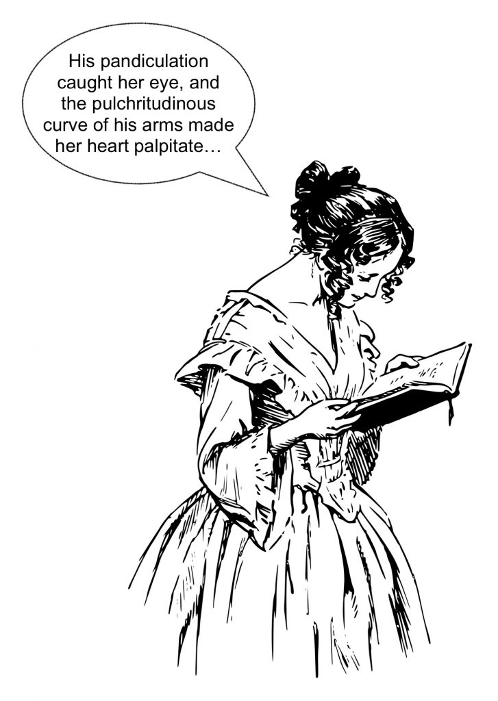drawing of woman in old-fashioned dress reading a book, with word bubble that reads, His pandiculation caught her eye, and the pulchritudinous curve of his arms made her heart palpitate"