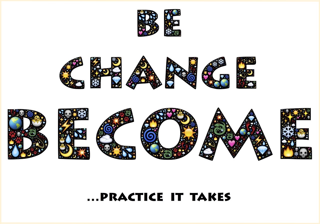 text that reads "BE, CHANGE, BECOME ... practice it takes" with little pictograms in the text